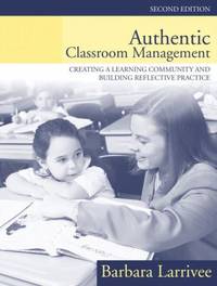 Authentic Classroom Management : Creating a Learning Community and Building Reflective Practice