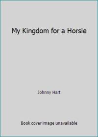 My Kingdom for a Horsie!