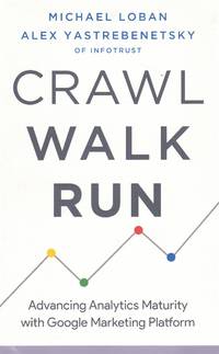 cover of CRAWL, WALK, RUN Advancing Analytics Maturity with Google Marketing Platform
