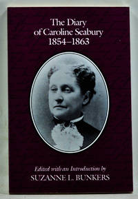 The Diary of Caroline Seabury 1854-1863 by Bunkers, Suzanne L. (ed.); Seabury, Caroline - 1991