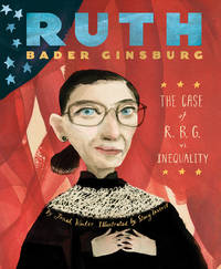 Ruth Bader Ginsburg : The Case of R. B. G. vs. Inequality