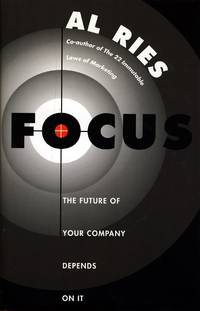 1996 HC Focus: the Future of Your Company Depends on It by Ries, Al