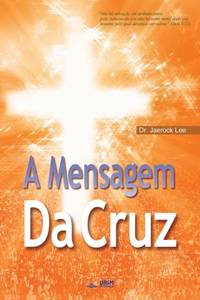 A Mensagem da Cruz : The Message of the Cross (Portuguese Edition)