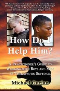 image of How Do I Help Him?: A Practitioner's Guide to Working with Boys and Men in Therapeutic Settings