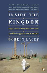 image of Inside the Kingdom : Kings, Clerics, Modernists, Terrorists, and the Struggle for Saudi Arabia