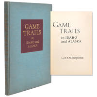 Game Trails in Idaho and Alaska by Carpenter, R.R.M - 1940