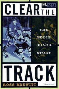 Clear the Track : The Eddie Shack Story by Ross Brewitt - 1998