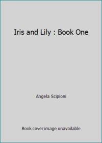 Iris and Lily : Book One