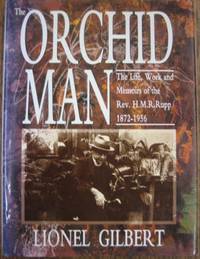 The Orchid Man : the life, work and memoirs of the Rev. H.M.R. Rupp, 1872-1956.