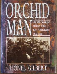 The Orchid Man : the life, work and memoirs of the Rev. H.M.R. Rupp, 1872-1956. by GILBERT, Lionel - 1992