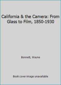 California & the Camera: From Glass to Film, 1850-1930