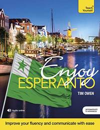 Enjoy Esperanto Intermediate to Upper Intermediate Course: Improve your fluency and communicate...