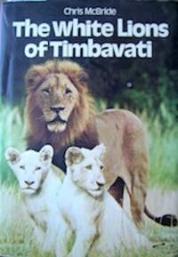 The White Lions of Timbavati de McBride, Chris, 1941-