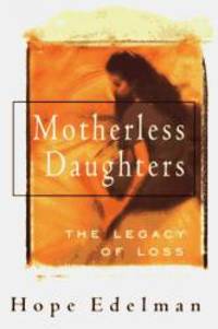 Motherless Daughters: The Legacy Of Loss by Hope Edelman - 1994-08-04