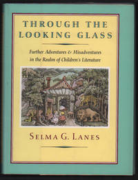 Through the Looking Glass; Further Adventures & Misadventures in the Realm of Children's Literature