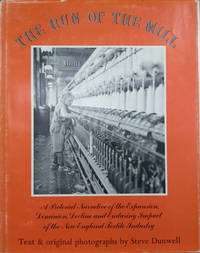 The Run of the Mill: A Pictorial Narrative of the Expansion, Dominion, Decline and Enduring Impact of the New England Textile Industry by Steve Dunwell - First Edition - 1978 - from Old Saratoga Books (SKU: 44862)