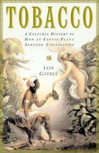 Tobacco : A Cultural History of How an Exotic Plant Seduced Civilization