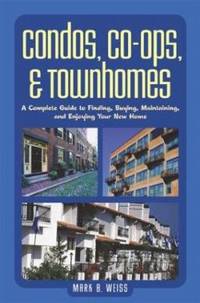 Condos, Co-Ops, & Townhomes: A Complete Guide to Finding, Buying, Maintaining, and Enjoying Your...