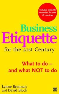 Business Etiquette for the 21st Century: What to Do - and What Not to Do