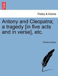 Antony and Cleopatra; a tragedy [in five acts and in verse], etc.