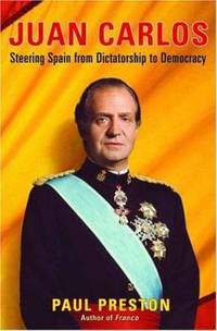 Juan Carlos : Steering Spain from Dictatorship to Democracy