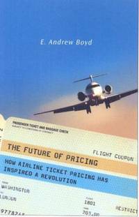 The Future of Pricing : How Airline Ticket Pricing Has Inspired a Revolution