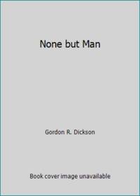 None but Man by Gordon R. Dickson - 1977