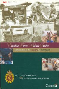 CANADIAN FORCES MEDICAL SERVICE: INTRODUCTION TO ITS HISTORY &amp; HERITAGE.  SERVICE DE SANTE DES FORCES CANADIENNES: INTRODUCTION A SON HISTOIRE &amp; A SON PATRIMOINE. by Lanoue, Carole, editor.  Colonel (Rtd) Peter Green; Colonel (Rtd) Frank Kellerman; Lt-Col. (Rtd) Christianne Charron; Chief Warrant Officer Michael McBride - 2003