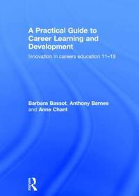 A Practical Guide to Career Learning and Development: Innovation in careers education 11-19