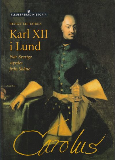 Karl XII i Lund. När Sverige styrdes från Skåne.…