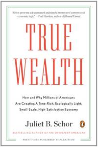 True Wealth: How and Why Millions of Americans Are Creating a Time-Rich, Ecologically Light,...