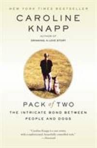 Pack of Two : The Intricate Bond Between People and Dogs