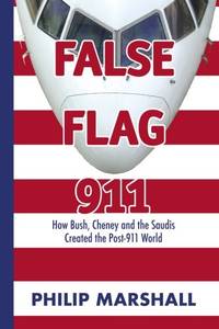 False Flag 911: How Bush, Cheney and the Saudis Created the Post-911 World