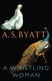 A Whistling Woman by A.S. Byatt - 2002-11-26