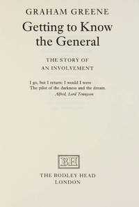 Getting To Know The General. The Story Of An Involvement. by GREENE, Graham