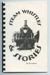 Steam Whistles &amp; Stories by LECAIN, Jim; BROWN, David (ed.) - 1999