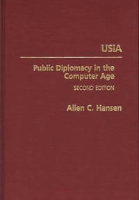 USIA: Public Diplomacy in the Computer Age, 2nd Edition