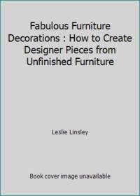 Fabulous Furniture Decorations : How to Create Designer Pieces from Unfinished Furniture