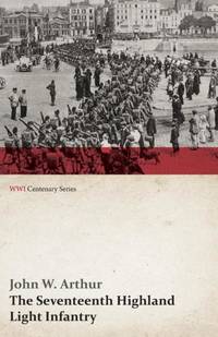 The Seventeenth Highland Light Infantry (Glasgow Chamber of Commerce Battalion) (WWI Centenary...