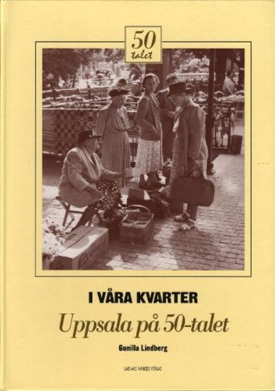 I VÅRA KVARTER - UPPSALA PÅ  50-TALET.