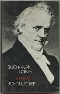 Buchanan Dying: A Play by UPDIKE, John - 1974