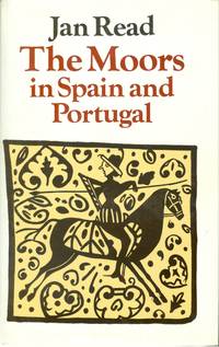 The Moors in Spain and Portugal by Jan Read - First Edition - 1974 - from Philip Gibbons Books (SKU: 151287)