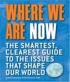 Where We Are Now: The Smartest, Clearest Guide to the Issues that Shape the World
