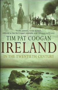 Ireland in the Twentieth Century by Coogan, Tim Pat