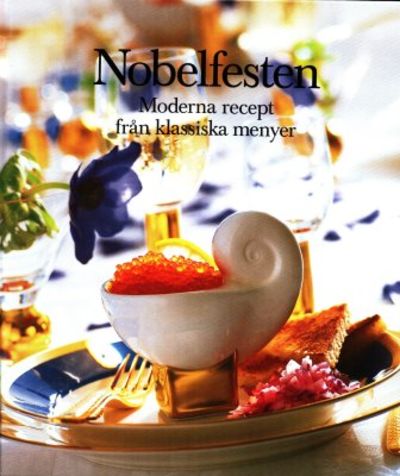 Nobelfesten. Moderna recept från klassiska menyer.