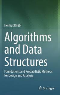 Algorithms and Data Structures : Foundations and Probabilistic Methods for Design and Analysis