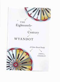 The Eighteenth Century WYANDOT: A Clan-based Study / Wilfrid Laurier University Press - Indigenous Studies series ( Huron / Wendat / Kinship / Social Life, Customs )( 18th )