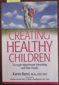 cover of Creating Healthy Children: Through Attachment Parenting and Raw Foods