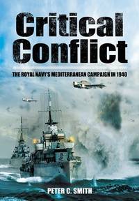 Critical Conflict: The Royal Navy's Mediterranean Campaign in 1940