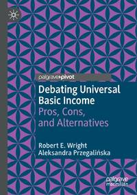 Debating Universal Basic Income : Pros, Cons, and Alternatives